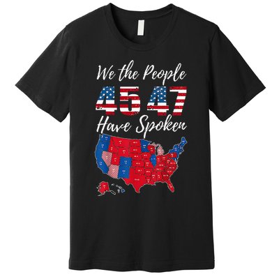 We The People Have Spoken Usa Election 2024 Map Trump 2024 Premium T-Shirt