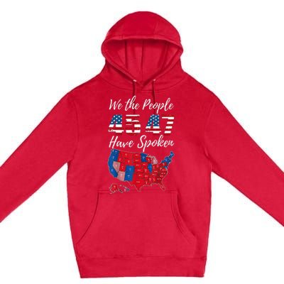 We The People Have Spoken Usa Election 2024 Map Trump 2024 Premium Pullover Hoodie