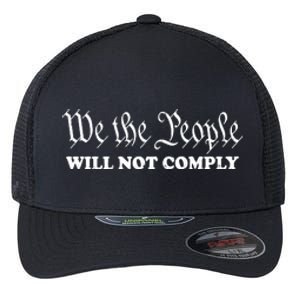 We The People Will Not Comply Flexfit Unipanel Trucker Cap