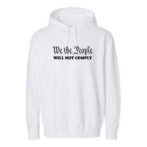 We The People Will Not Comply Garment-Dyed Fleece Hoodie