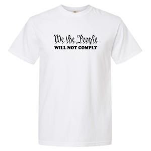 We The People Will Not Comply Garment-Dyed Heavyweight T-Shirt