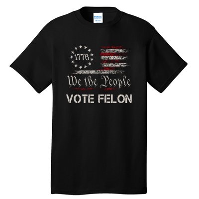 We The People Vote Felon Funny 1776 Tall T-Shirt