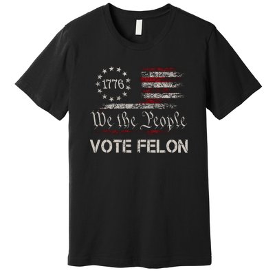 We The People Vote Felon Funny 1776 Premium T-Shirt