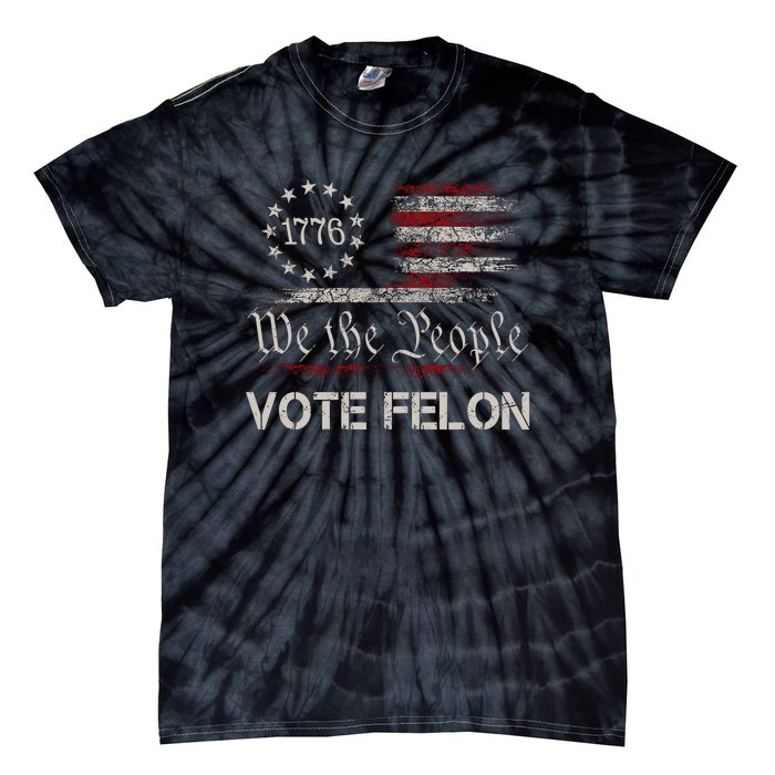 We The People Vote Felon Funny 1776 Tie-Dye T-Shirt