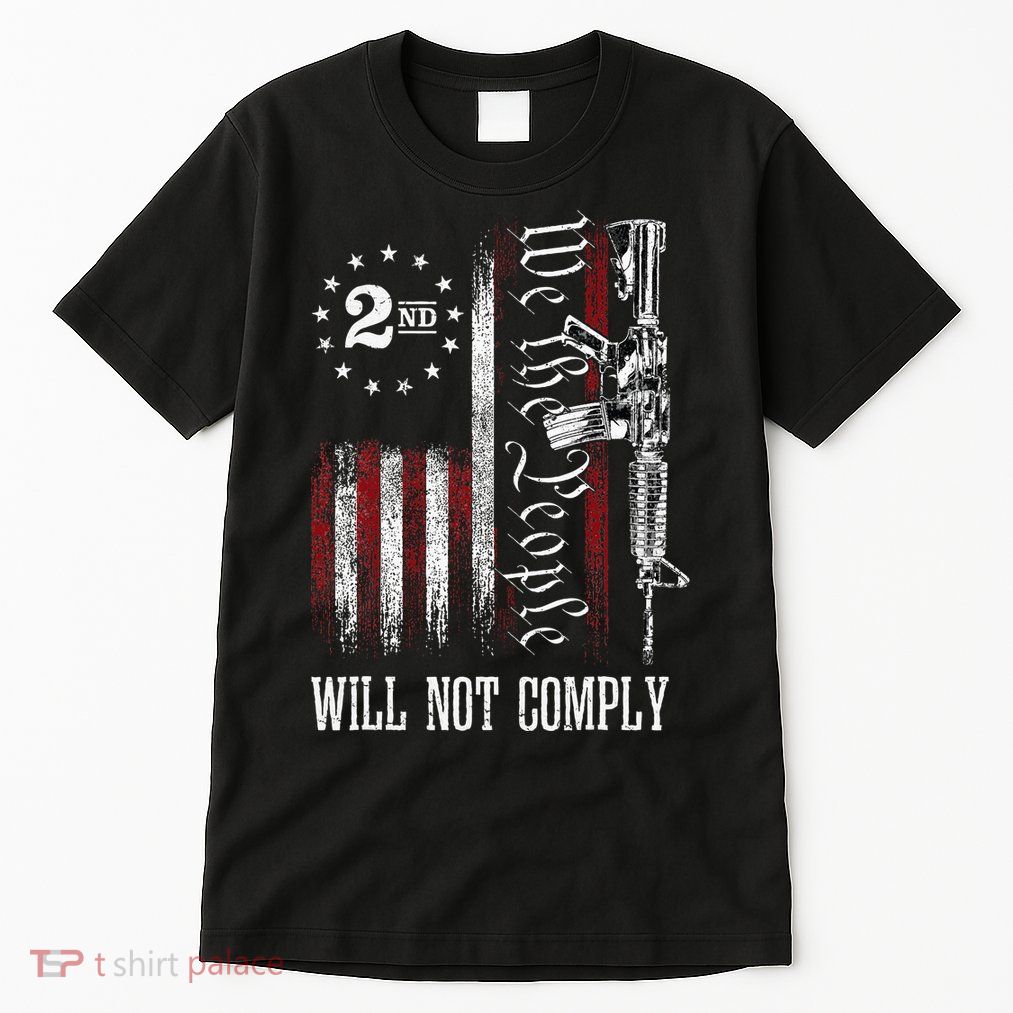 We The People Will Not Comply Ar15 Progun Rights 2a Tall T-Shirt