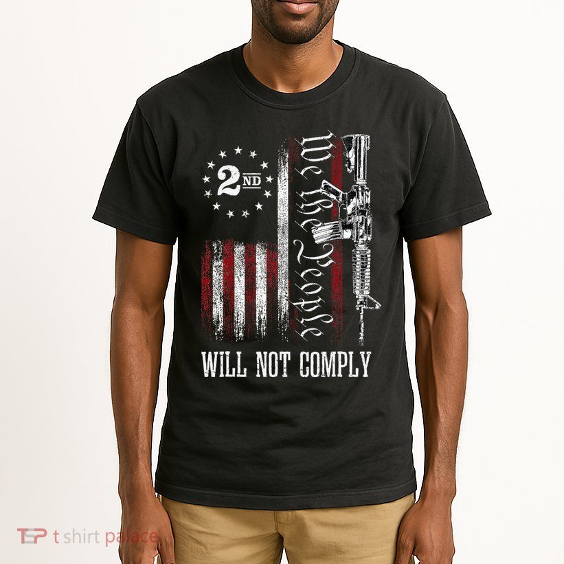 We The People Will Not Comply Ar15 Progun Rights 2a Tall T-Shirt