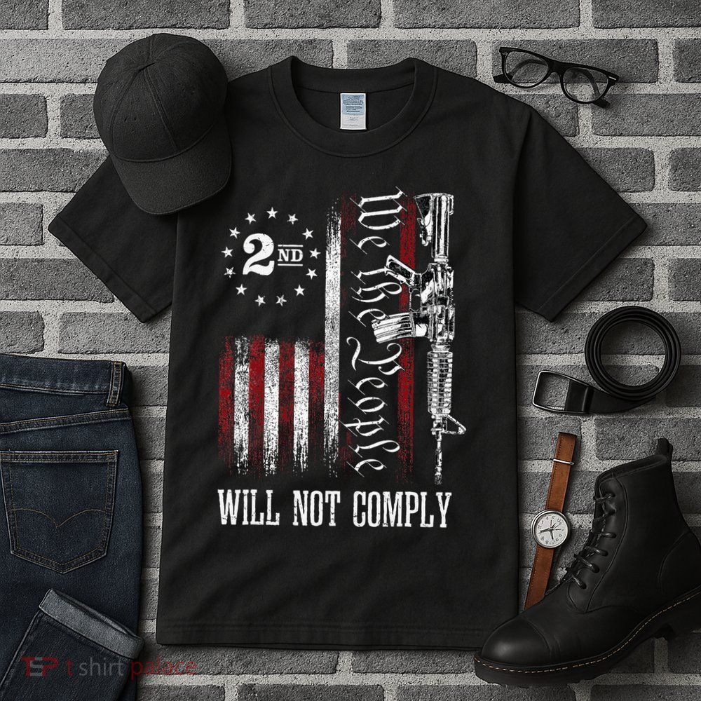 We The People Will Not Comply Ar15 Progun Rights 2a Tall T-Shirt