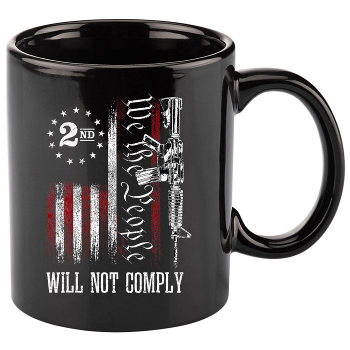 We The People Will Not Comply Ar15 Progun Rights 2a 11oz C Handle Ceramic Mug