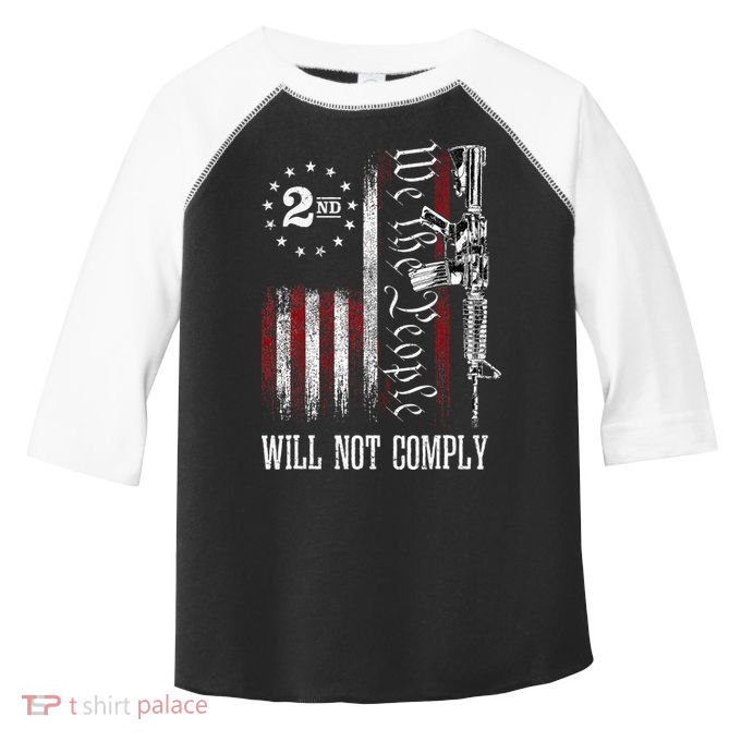 We The People Will Not Comply Ar15 Progun Rights 2a Toddler Fine Jersey T-Shirt