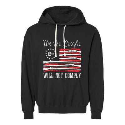 We The People Will Not Comply Progun Rights 2nd Amendment Garment-Dyed Fleece Hoodie