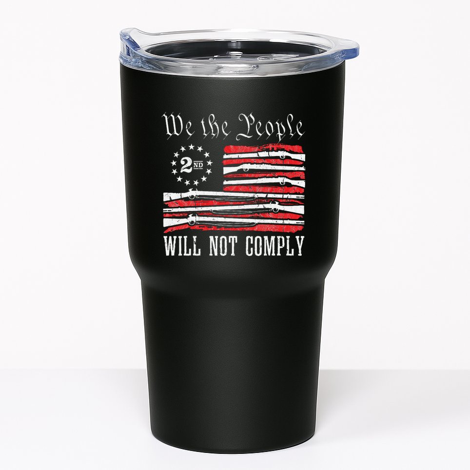 We The People Will Not Comply Progun Rights 2nd Amendment Tumbler