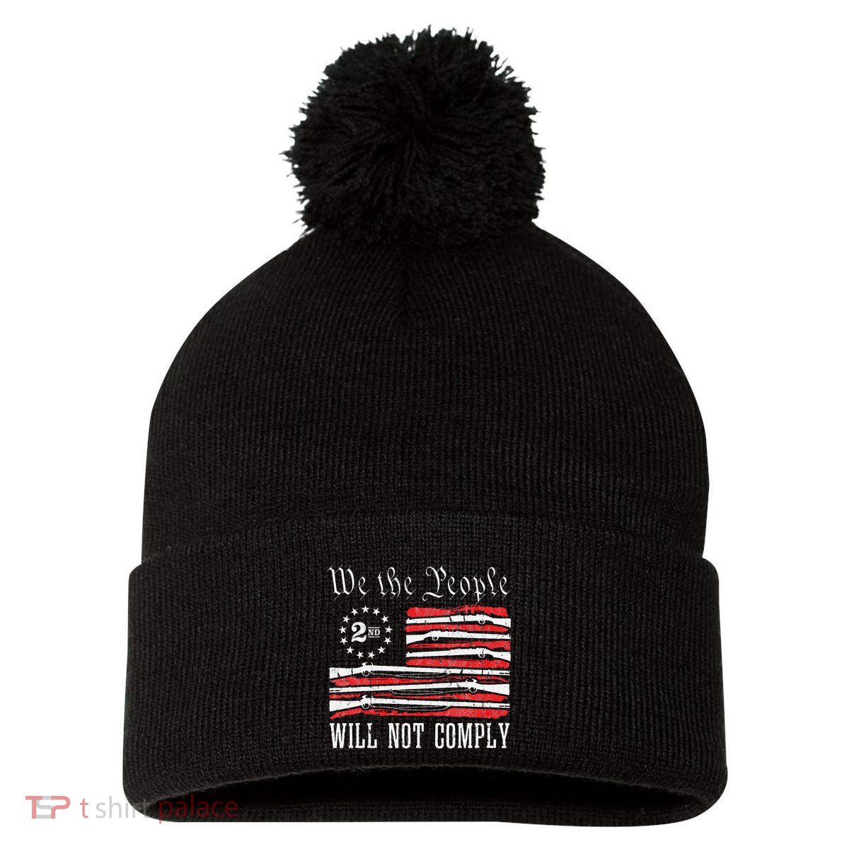 We The People Will Not Comply Progun Rights 2nd Amendment Pom Pom 12in Knit Beanie
