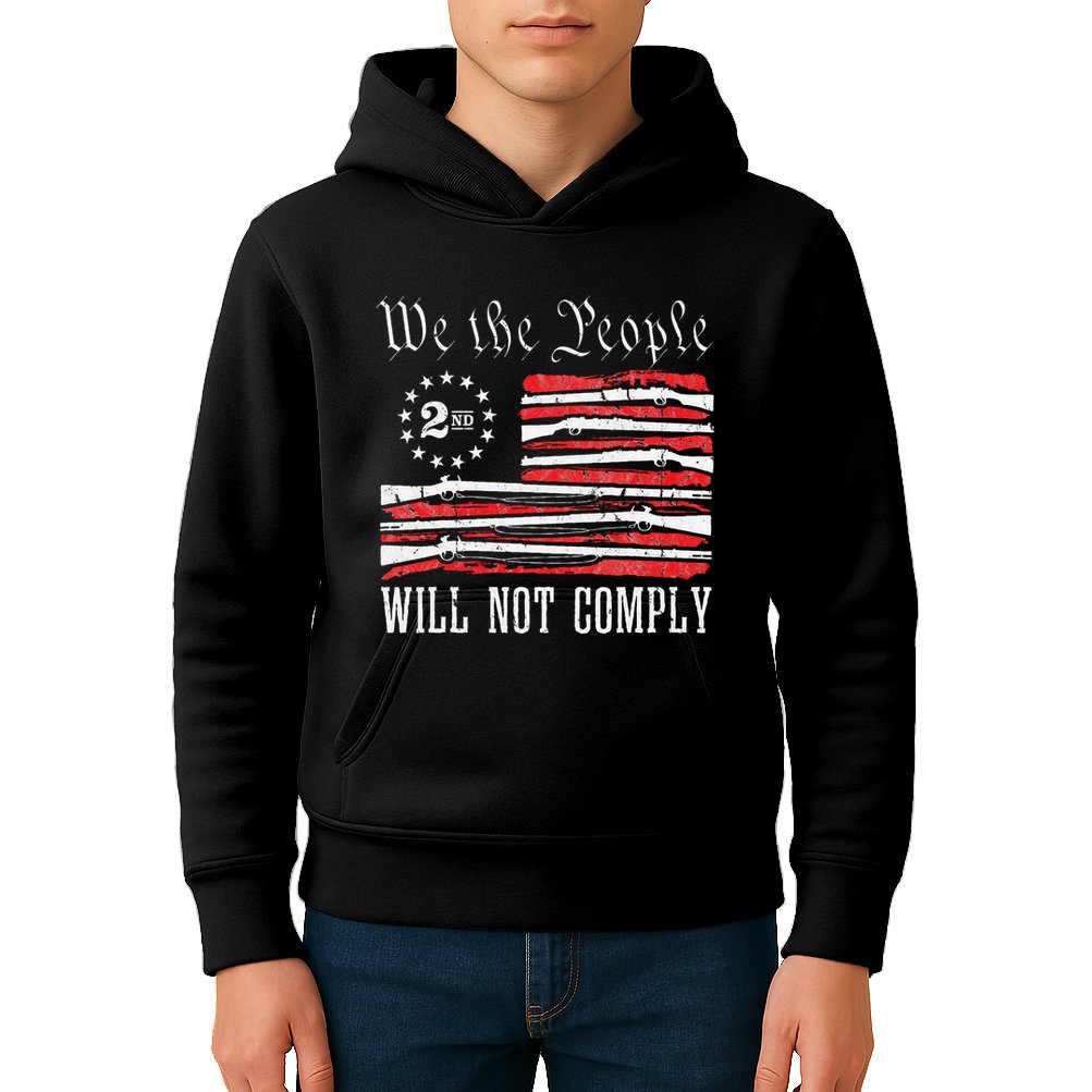 We The People Will Not Comply Progun Rights 2nd Amendment Kids Hoodie