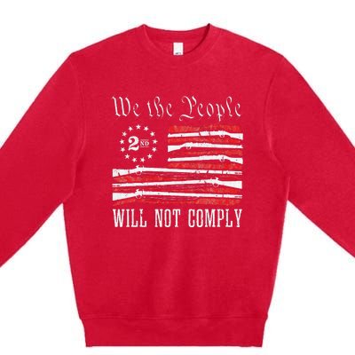 We The People Will Not Comply Progun Rights 2nd Amendment Premium Crewneck Sweatshirt