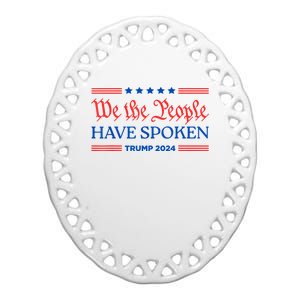 We The People Have Spoken Trump 2024 Maga Patriot Statement Ceramic Oval Ornament