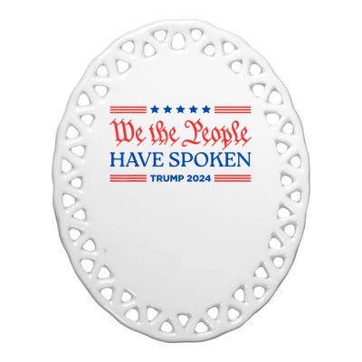 We The People Have Spoken Trump 2024 Maga Patriot Statement Ceramic Oval Ornament