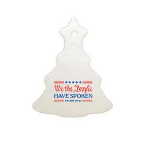 We The People Have Spoken Trump 2024 Maga Patriot Statement Ceramic Tree Ornament