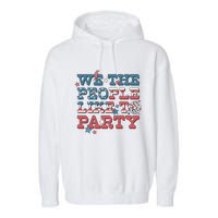 We The People Like To Party | 4th Of July Garment-Dyed Fleece Hoodie