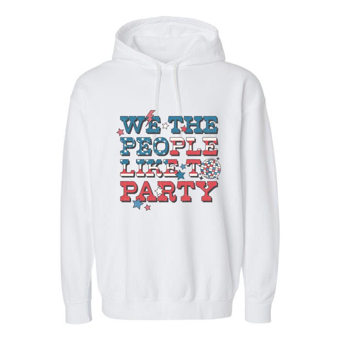 We The People Like To Party | 4th Of July Garment-Dyed Fleece Hoodie