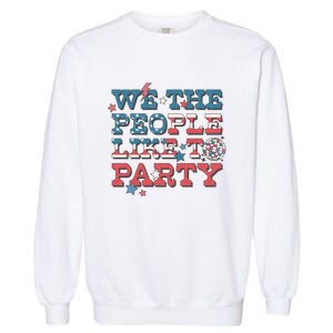 We The People Like To Party | 4th Of July Garment-Dyed Sweatshirt