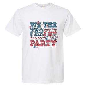 We The People Like To Party | 4th Of July Garment-Dyed Heavyweight T-Shirt