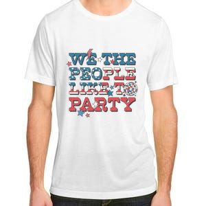 We The People Like To Party | 4th Of July Adult ChromaSoft Performance T-Shirt