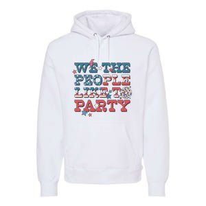 We The People Like To Party | 4th Of July Premium Hoodie