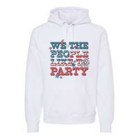 We The People Like To Party | 4th Of July Premium Hoodie