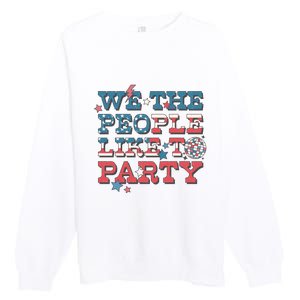 We The People Like To Party | 4th Of July Premium Crewneck Sweatshirt