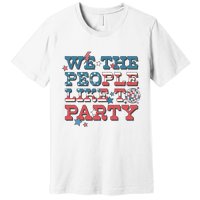 We The People Like To Party | 4th Of July Premium T-Shirt