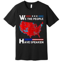 We The People Have Spoken Map Of 2024 Election Results Premium T-Shirt