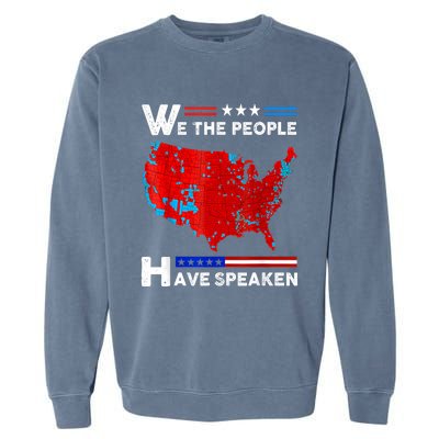 We The People Have Spoken Map Of 2024 Election Results Garment-Dyed Sweatshirt