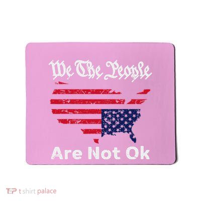 We The People Are Not Ok Grunge Upside Down American Flag Mousepad