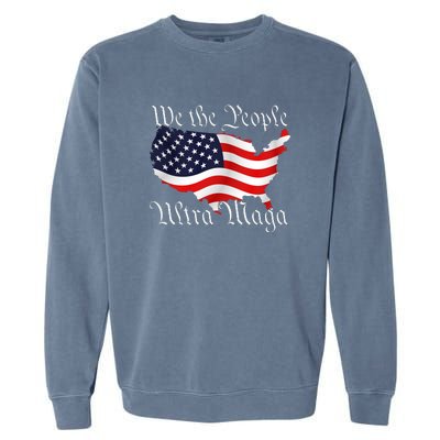 We The People Ultra Maga Pro Trump Conservative GOP US Flag Garment-Dyed Sweatshirt