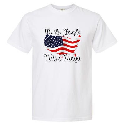 We The People Ultra Maga Pro Trump Conservative GOP US Flag Garment-Dyed Heavyweight T-Shirt