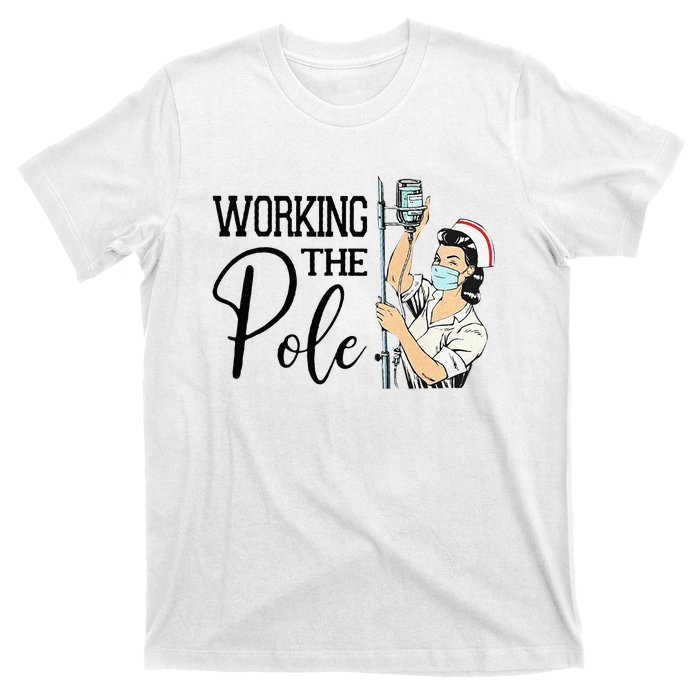 Working The Pole Funny ER Nurse Life Emergency Room Nursing T-Shirt