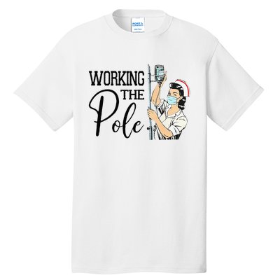 Working The Pole Funny ER Nurse Life Emergency Room Nursing Tall T-Shirt