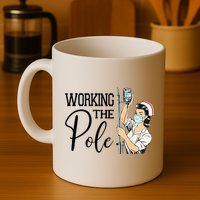Working The Pole Funny ER Nurse Life Emergency Room Nursing Mug