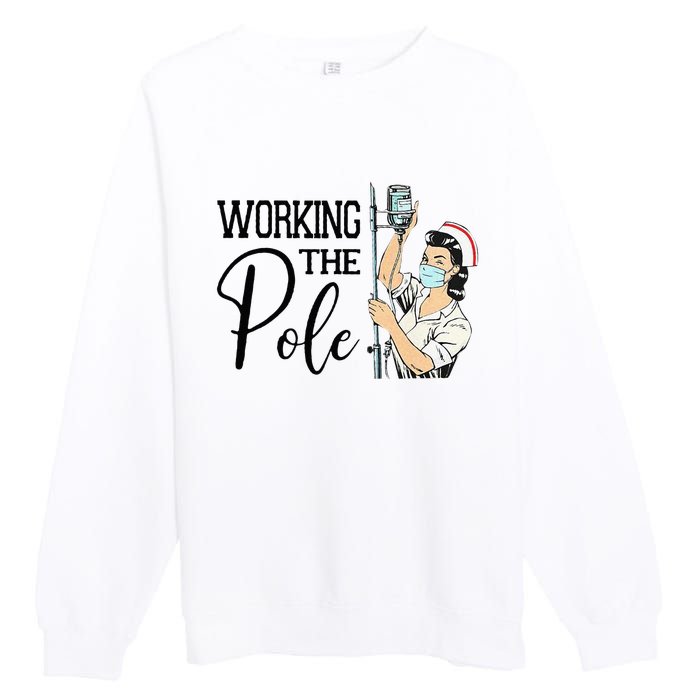 Working The Pole Funny ER Nurse Life Emergency Room Nursing Premium Crewneck Sweatshirt