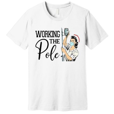 Working The Pole Funny ER Nurse Life Emergency Room Nursing Premium T-Shirt