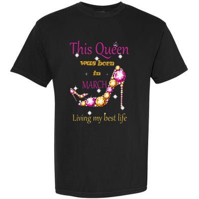 Wo This Queen was Born In March Garment-Dyed Heavyweight T-Shirt