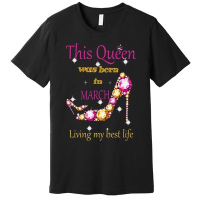 Wo This Queen was Born In March Premium T-Shirt