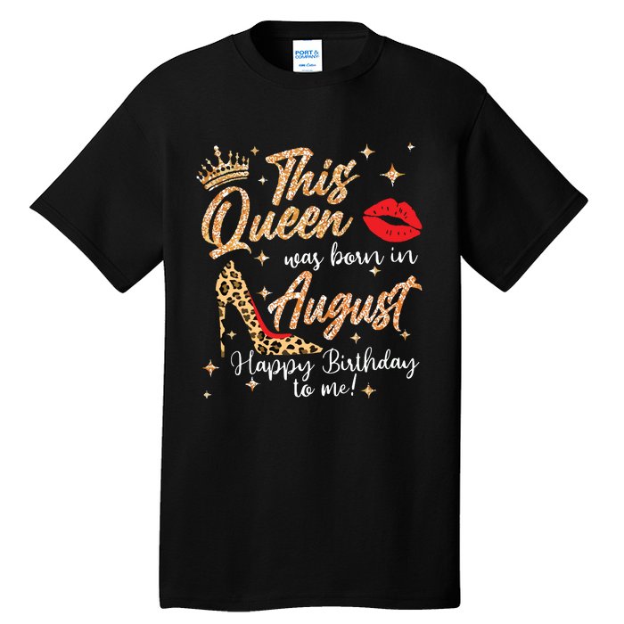 Womens This Queen Was Born In August Happy Birthday To Me Tall T-Shirt