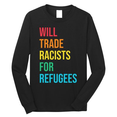 Will Trade Racists for Refugees Human Rights Humanity Long Sleeve Shirt