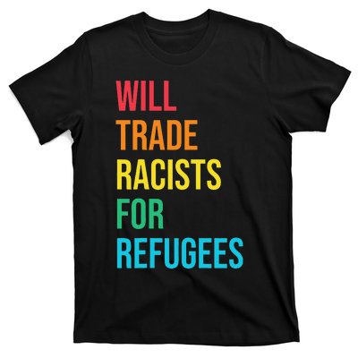 Will Trade Racists for Refugees Human Rights Humanity T-Shirt