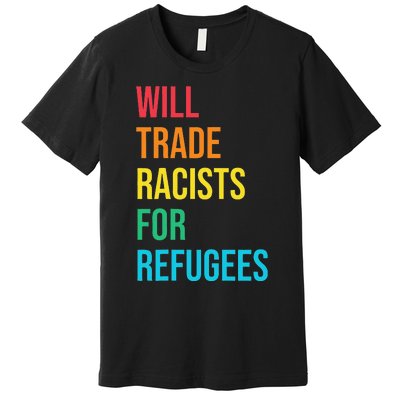 Will Trade Racists for Refugees Human Rights Humanity Premium T-Shirt