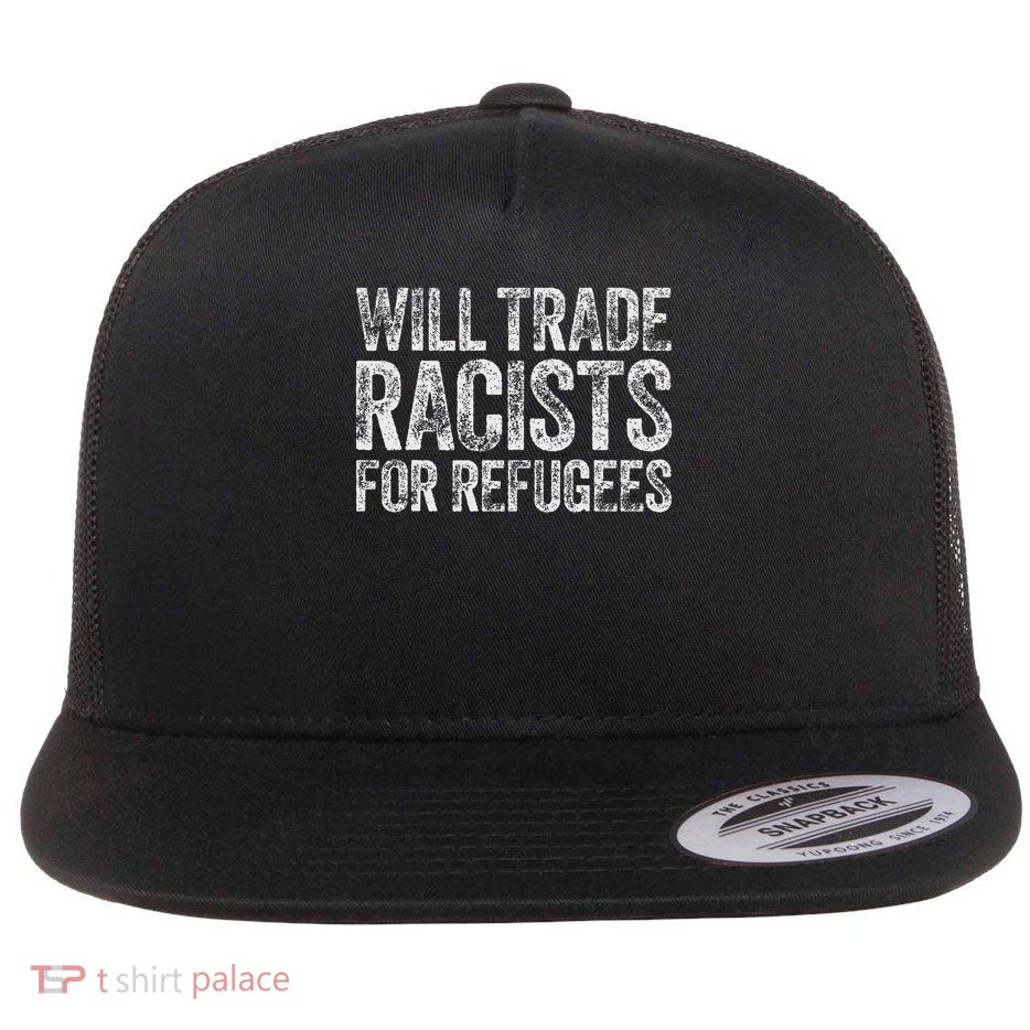 Will Trade Racists For Refugees Human Rights Support Flat Bill Trucker Hat