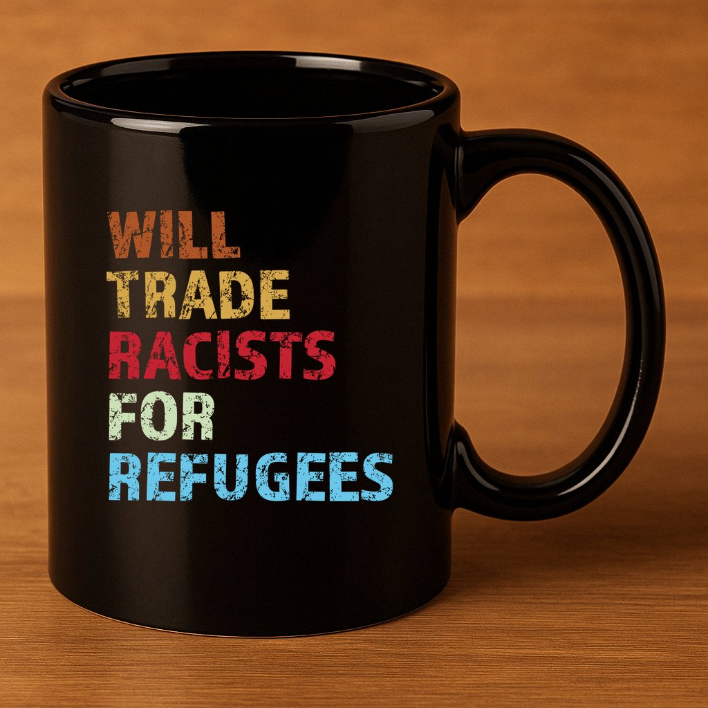 Will Trade Racists For Refugees Quote 11oz C Handle Ceramic Mug
