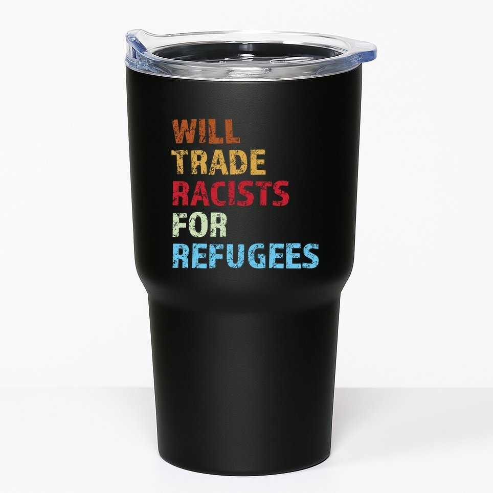 Will Trade Racists For Refugees Quote Tumbler