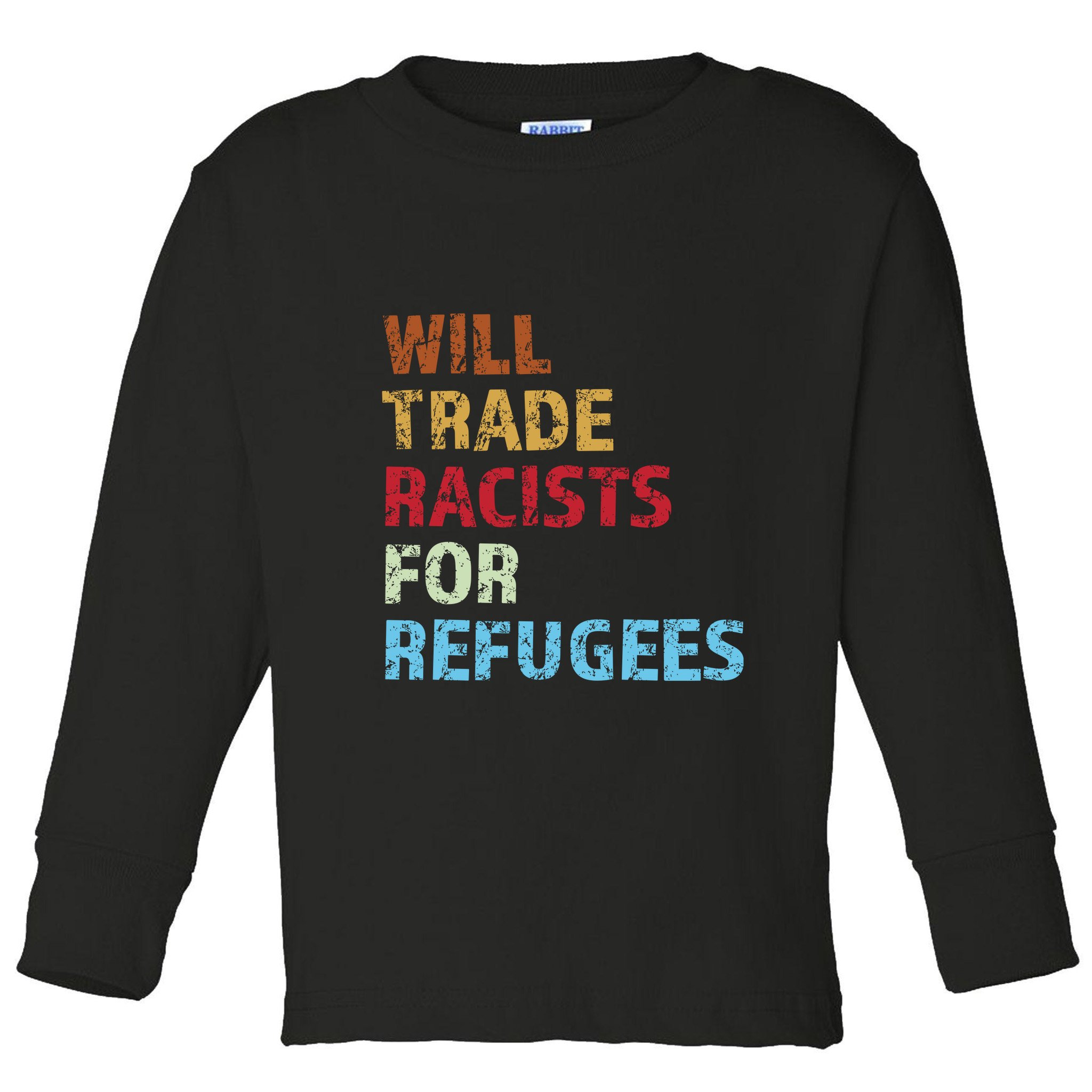 Will Trade Racists For Refugees Quote Toddler Long Sleeve Shirt